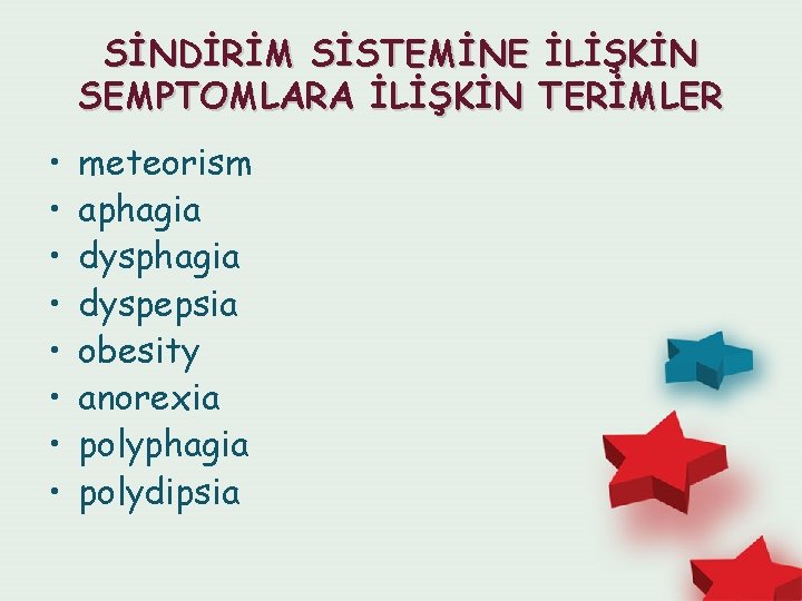 SİNDİRİM SİSTEMİNE İLİŞKİN SEMPTOMLARA İLİŞKİN TERİMLER • • meteorism aphagia dyspepsia obesity anorexia polyphagia