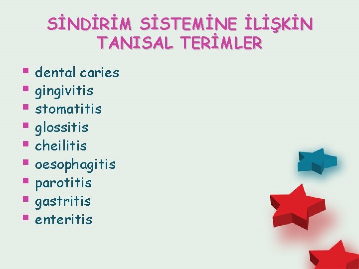 SİNDİRİM SİSTEMİNE İLİŞKİN TANISAL TERİMLER § dental caries § gingivitis § stomatitis § glossitis