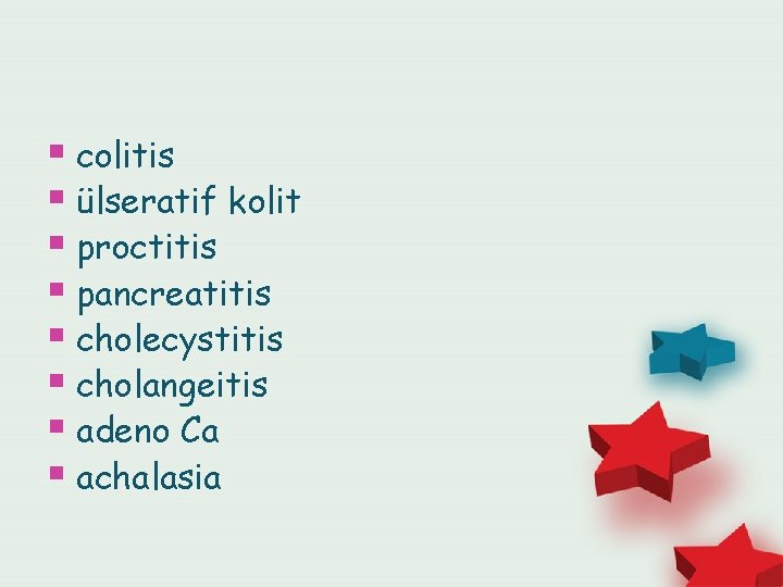 § colitis § ülseratif kolit § proctitis § pancreatitis § cholecystitis § cholangeitis §