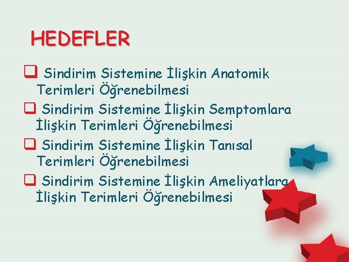 HEDEFLER q Sindirim Sistemine İlişkin Anatomik Terimleri Öğrenebilmesi q Sindirim Sistemine İlişkin Semptomlara İlişkin