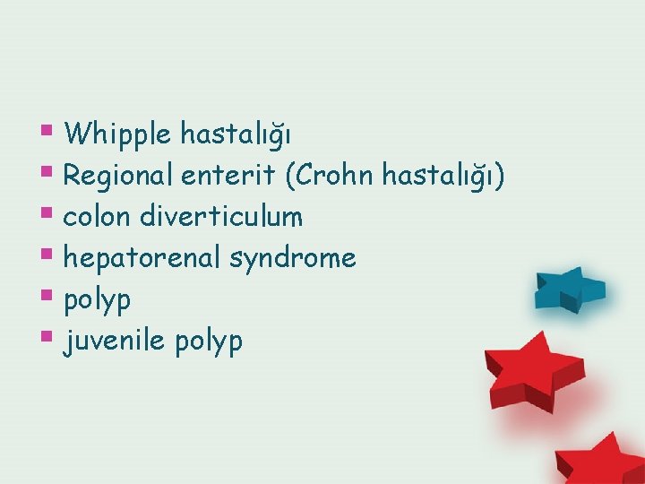 § Whipple hastalığı § Regional enterit (Crohn hastalığı) § colon diverticulum § hepatorenal syndrome