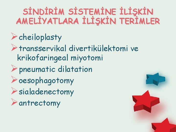 SİNDİRİM SİSTEMİNE İLİŞKİN AMELİYATLARA İLİŞKİN TERİMLER Øcheiloplasty Øtransservikal divertikülektomi ve krikofaringeal miyotomi Øpneumatic dilatation