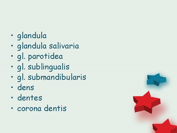  • • glandula salivaria gl. parotidea gl. sublingualis gl. submandibularis dentes corona dentis