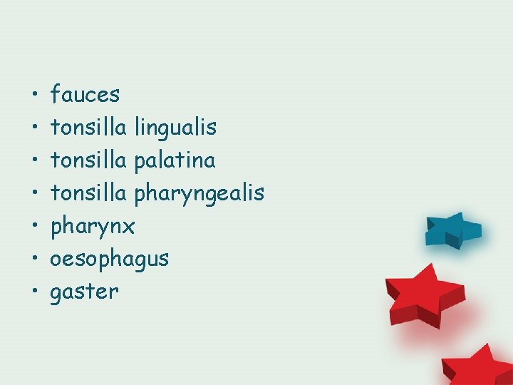  • • fauces tonsilla lingualis tonsilla palatina tonsilla pharyngealis pharynx oesophagus gaster 