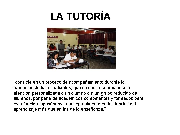 LA TUTORÍA “consiste en un proceso de acompañamiento durante la formación de los estudiantes,