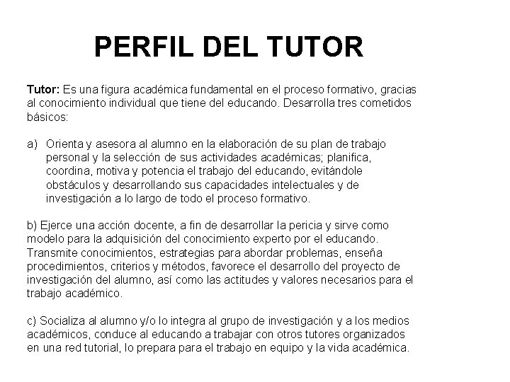 PERFIL DEL TUTOR Tutor: Es una figura académica fundamental en el proceso formativo, gracias