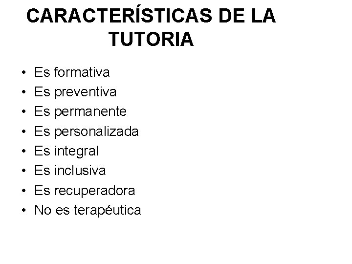 CARACTERÍSTICAS DE LA TUTORIA • • Es formativa Es preventiva Es permanente Es personalizada