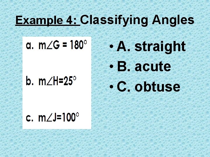 Example 4: Classifying Angles • A. straight • B. acute • C. obtuse 