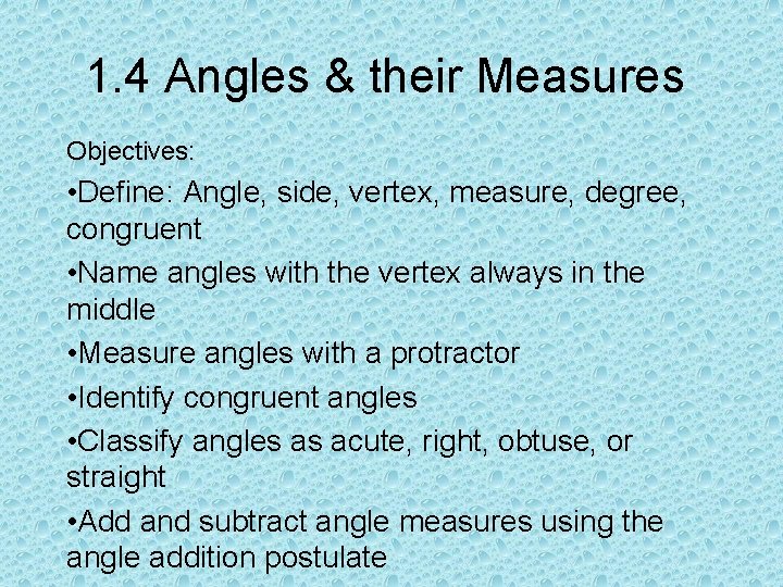 1. 4 Angles & their Measures Objectives: • Define: Angle, side, vertex, measure, degree,