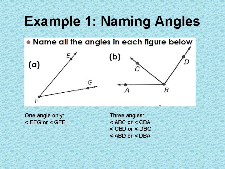 Example 1: Naming Angles One angle only: < EFG or < GFE Three angles: