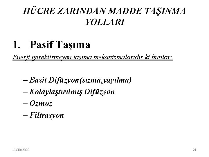 HÜCRE ZARINDAN MADDE TAŞINMA YOLLARI 1. Pasif Taşıma Enerji gerektirmeyen taşıma mekanizmalarıdır ki bunlar;