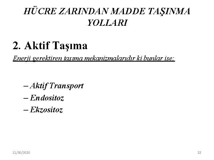 HÜCRE ZARINDAN MADDE TAŞINMA YOLLARI 2. Aktif Taşıma Enerji gerektiren taşıma mekanizmalarıdır ki bunlar