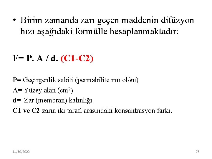  • Birim zamanda zarı geçen maddenin difüzyon hızı aşağıdaki formülle hesaplanmaktadır; F= P.