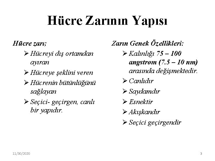 Hücre Zarının Yapısı Hücre zarı; Ø Hücreyi dış ortamdan ayıran Ø Hücreye şeklini veren