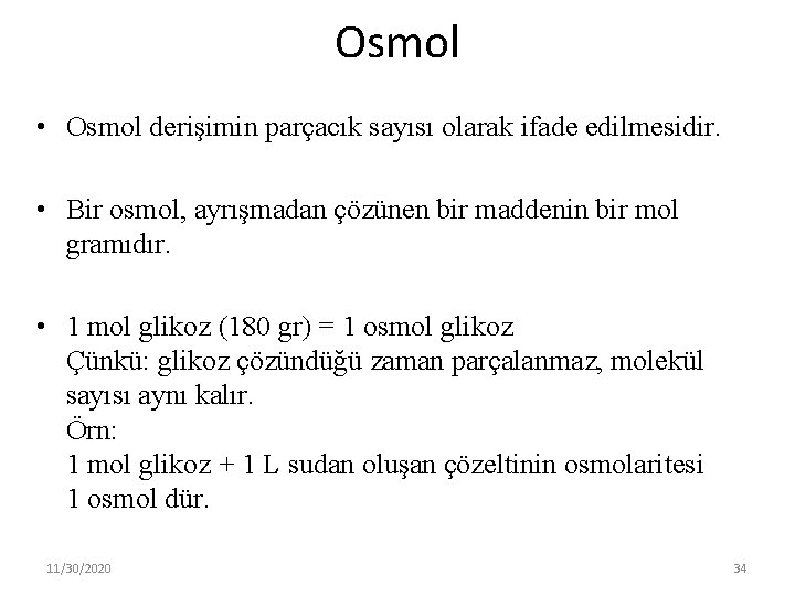 Osmol • Osmol derişimin parçacık sayısı olarak ifade edilmesidir. • Bir osmol, ayrışmadan çözünen