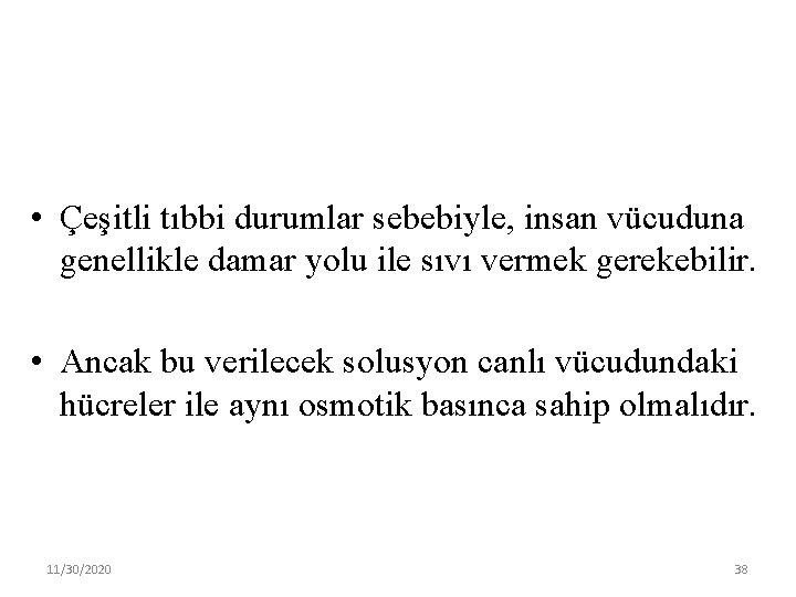  • Çeşitli tıbbi durumlar sebebiyle, insan vücuduna genellikle damar yolu ile sıvı vermek