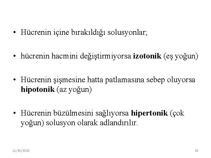  • Hücrenin içine bırakıldığı solusyonlar; • hücrenin hacmini değiştirmiyorsa izotonik (eş yoğun) •