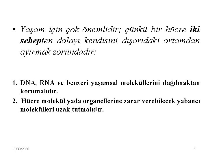  • Yaşam için çok önemlidir; çünkü bir hücre iki sebepten dolayı kendisini dışarıdaki