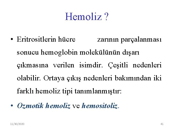 Hemoliz ? • Eritrositlerin hücre zarının parçalanması sonucu hemoglobin molekülünün dışarı çıkmasına verilen isimdir.