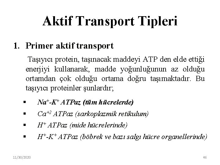 Aktif Transport Tipleri 1. Primer aktif transport Taşıyıcı protein, taşınacak maddeyi ATP den elde
