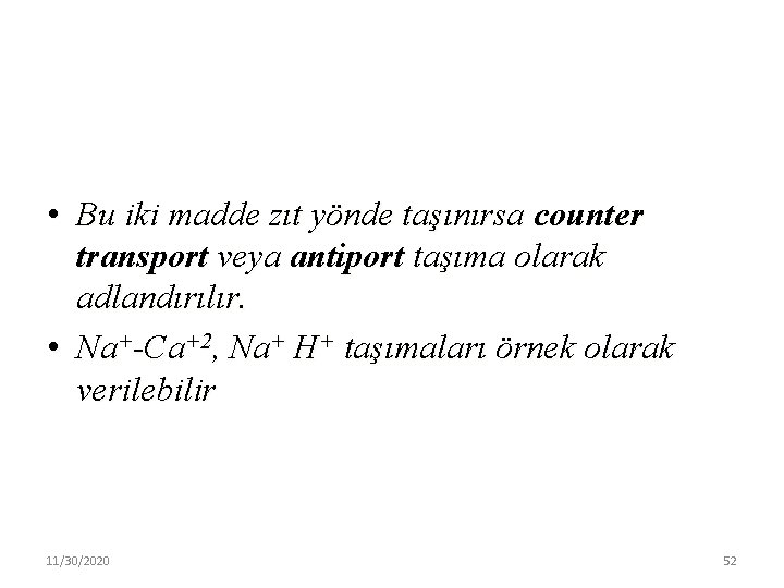  • Bu iki madde zıt yönde taşınırsa counter transport veya antiport taşıma olarak