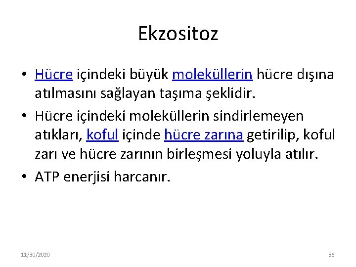 Ekzositoz • Hücre içindeki büyük moleküllerin hücre dışına atılmasını sağlayan taşıma şeklidir. • Hücre