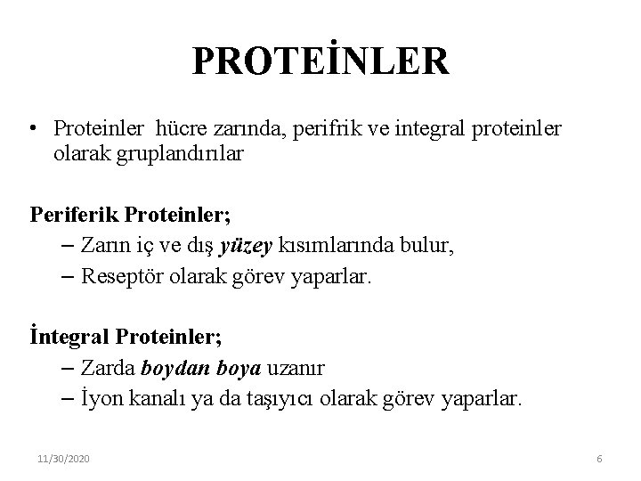 PROTEİNLER • Proteinler hücre zarında, perifrik ve integral proteinler olarak gruplandırılar Periferik Proteinler; –