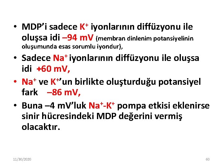  • MDP’i sadece K+ iyonlarının diffüzyonu ile oluşsa idi – 94 m. V