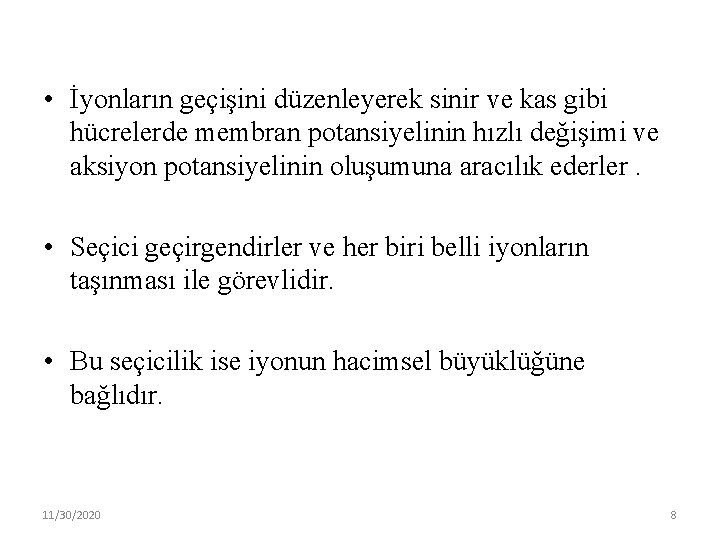  • İyonların geçişini düzenleyerek sinir ve kas gibi hücrelerde membran potansiyelinin hızlı değişimi