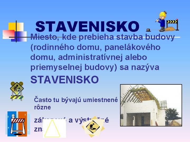 STAVENISKO Miesto, kde prebieha stavba budovy (rodinného domu, panelákového domu, administratívnej alebo priemyselnej budovy)