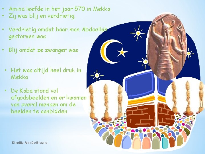  • Amina leefde in het jaar 570 in Mekka • Zij was blij