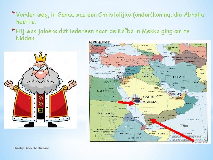 * Verder weg, in Sanaa was een Christelijke (onder)koning, die Abraha heette. * Hij