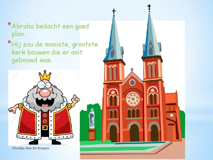 *Abraha bedacht een goed plan. *Hij zou de mooiste, grootste kerk bouwen die er