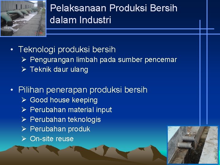Pelaksanaan Produksi Bersih dalam Industri • Teknologi produksi bersih Ø Pengurangan limbah pada sumber