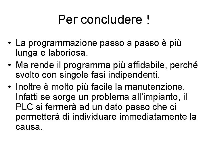 Per concludere ! • La programmazione passo a passo è più lunga e laboriosa.