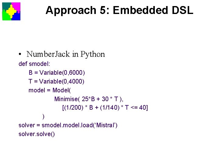 Approach 5: Embedded DSL • Number. Jack in Python def smodel: B = Variable(0,
