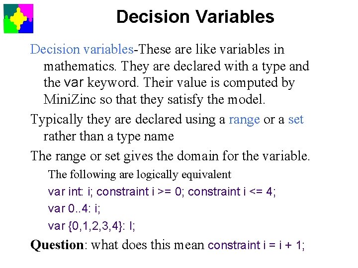 Decision Variables Decision variables-These are like variables in mathematics. They are declared with a