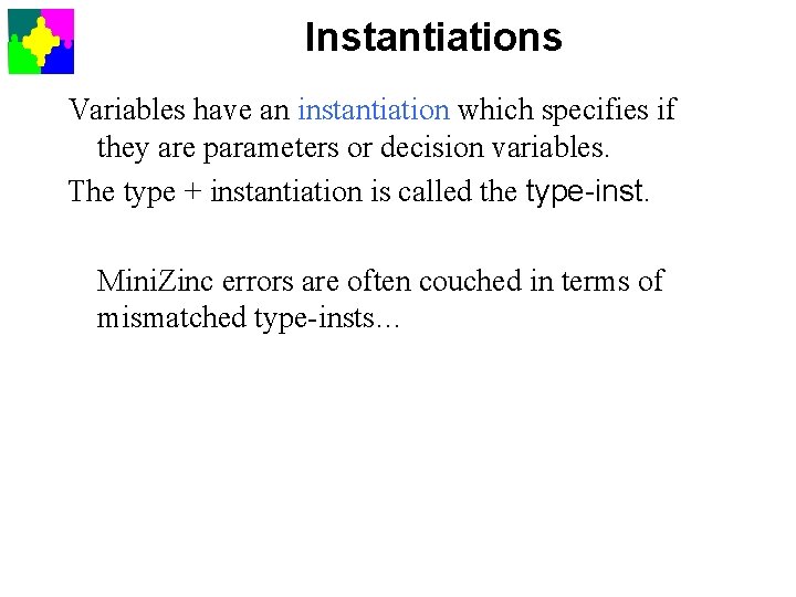 Instantiations Variables have an instantiation which specifies if they are parameters or decision variables.