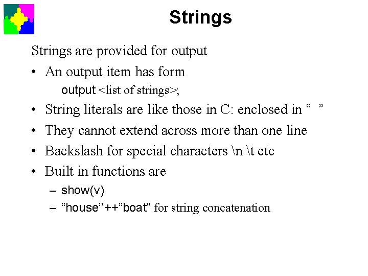 Strings are provided for output • An output item has form output <list of