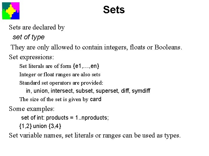 Sets are declared by set of type They are only allowed to contain integers,
