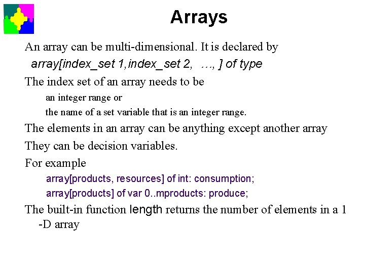 Arrays An array can be multi-dimensional. It is declared by array[index_set 1, index_set 2,