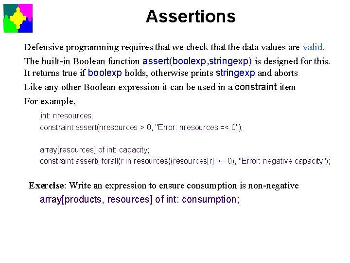 Assertions Defensive programming requires that we check that the data values are valid. The