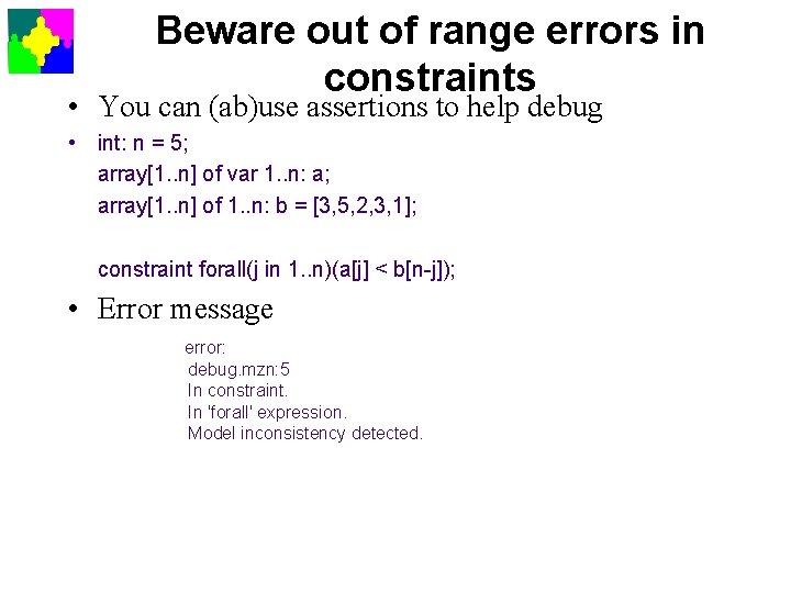 Beware out of range errors in constraints • You can (ab)use assertions to help