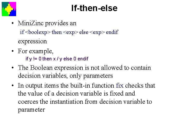 If-then-else • Mini. Zinc provides an if <boolexp> then <exp> else <exp> endif expression
