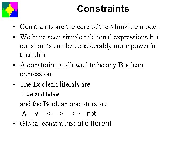 Constraints • Constraints are the core of the Mini. Zinc model • We have