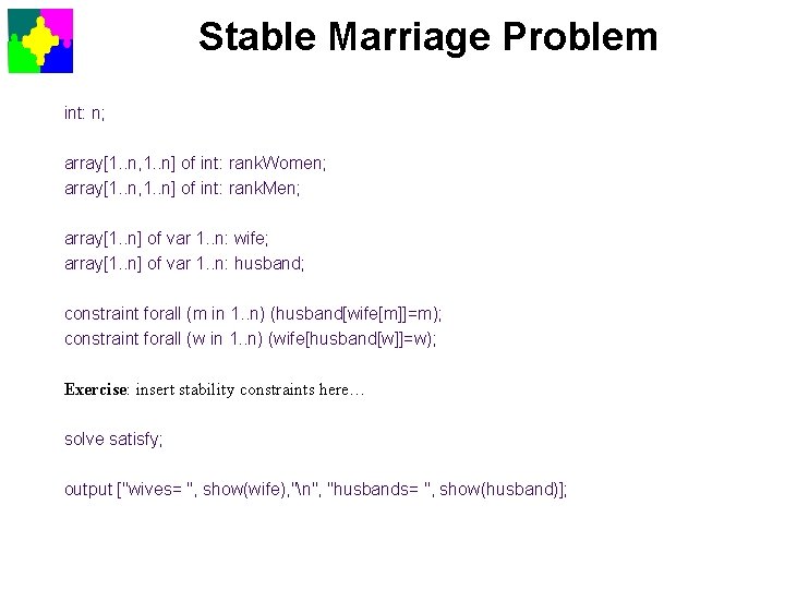 Stable Marriage Problem int: n; array[1. . n, 1. . n] of int: rank.