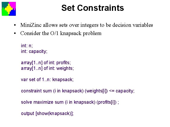 Set Constraints • Mini. Zinc allows sets over integers to be decision variables •