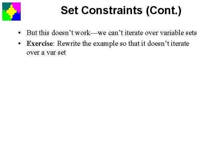 Set Constraints (Cont. ) • But this doesn’t work—we can’t iterate over variable sets