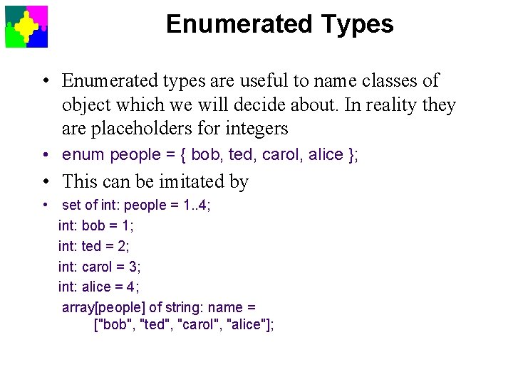 Enumerated Types • Enumerated types are useful to name classes of object which we