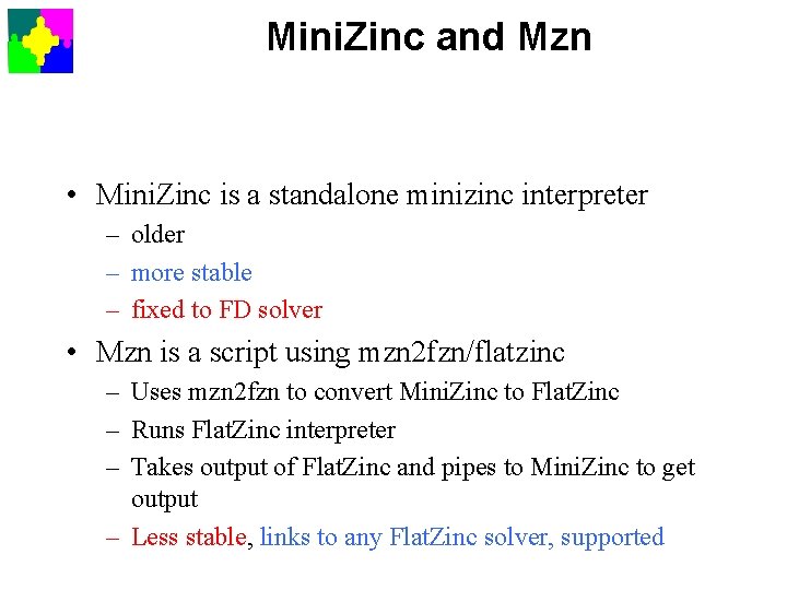 Mini. Zinc and Mzn • Mini. Zinc is a standalone minizinc interpreter – older
